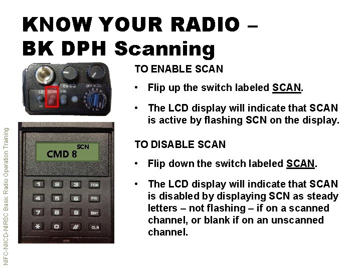 KNOW YOUR RADIO – BK DPH Scanning TO ENABLE SCAN • Flip up the