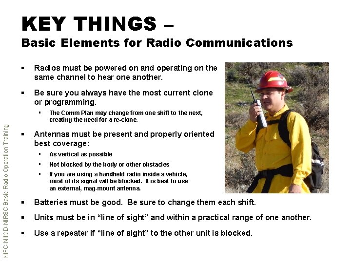 KEY THINGS – Basic Elements for Radio Communications § Radios must be powered on