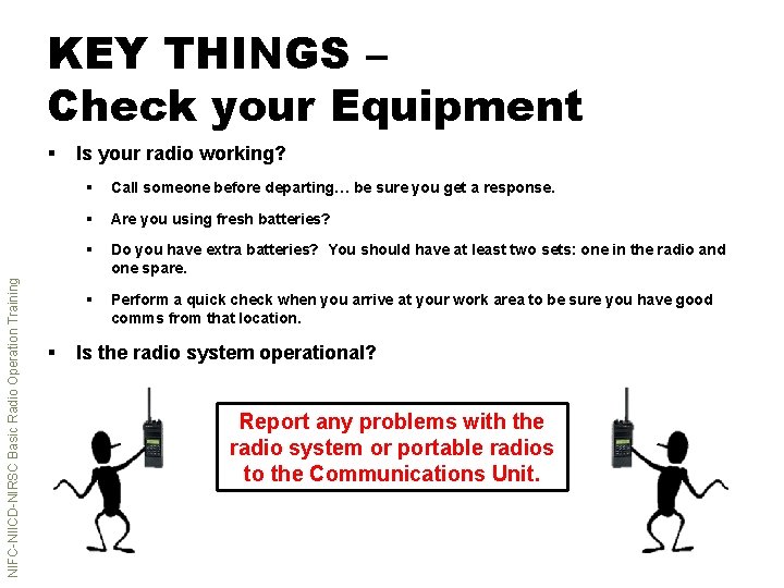 KEY THINGS – Check your Equipment NIFC-NIICD-NIRSC Basic Radio Operation Training § § Is