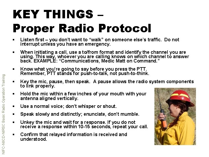 NIFC-NIICD-NIRSC Basic Radio Operation Training KEY THINGS – Proper Radio Protocol § Listen first