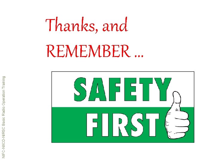 NIFC-NIICD-NIRSC Basic Radio Operation Training Thanks, and REMEMBER … 