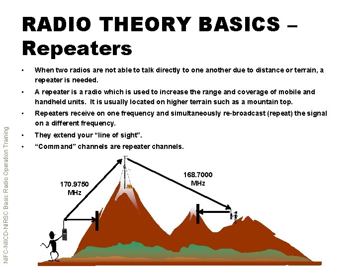 NIFC-NIICD-NIRSC Basic Radio Operation Training RADIO THEORY BASICS – Repeaters • When two radios
