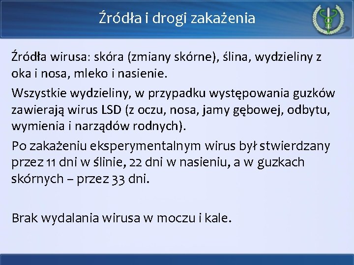 Źródła i drogi zakażenia Źródła wirusa: skóra (zmiany skórne), ślina, wydzieliny z oka i