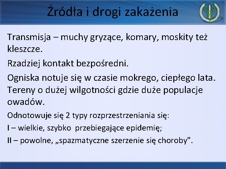 Źródła i drogi zakażenia Transmisja – muchy gryzące, komary, moskity też kleszcze. Rzadziej kontakt