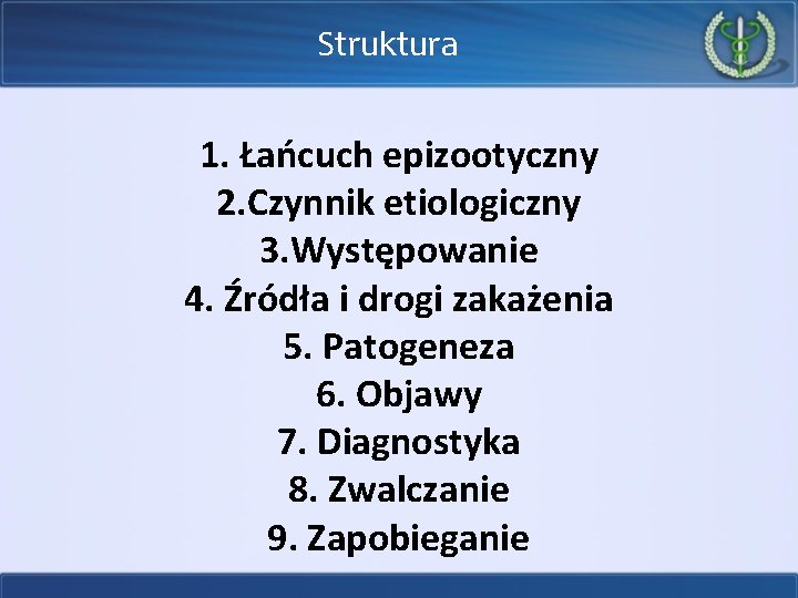 Struktura 1. Łańcuch epizootyczny 2. Czynnik etiologiczny 3. Występowanie 4. Źródła i drogi zakażenia