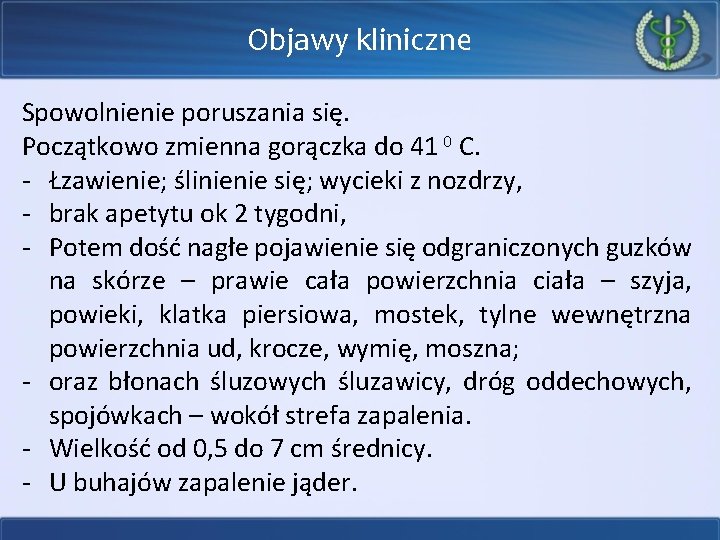 Objawy kliniczne Spowolnienie poruszania się. Początkowo zmienna gorączka do 41 0 C. - Łzawienie;