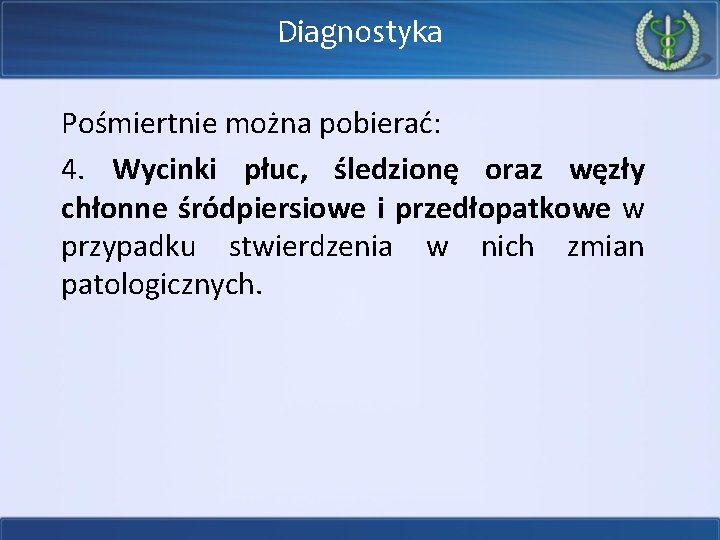 Diagnostyka Pośmiertnie można pobierać: 4. Wycinki płuc, śledzionę oraz węzły chłonne śródpiersiowe i przedłopatkowe