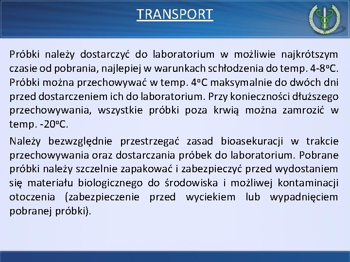 TRANSPORT Próbki należy dostarczyć do laboratorium w możliwie najkrótszym czasie od pobrania, najlepiej w