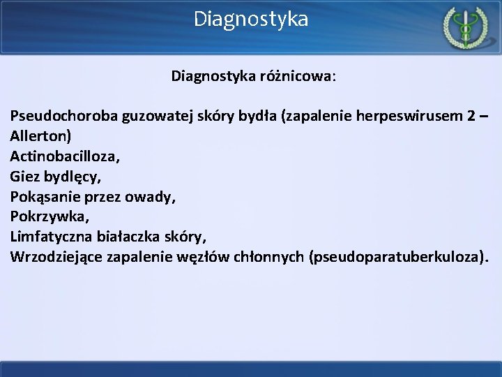 Diagnostyka różnicowa: Pseudochoroba guzowatej skóry bydła (zapalenie herpeswirusem 2 – Allerton) Actinobacilloza, Giez bydlęcy,