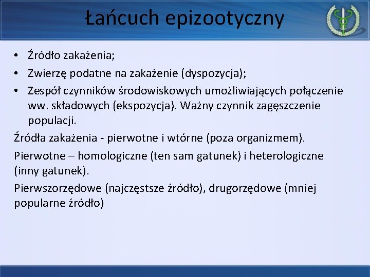 Łańcuch epizootyczny • Źródło zakażenia; • Zwierzę podatne na zakażenie (dyspozycja); • Zespół czynników