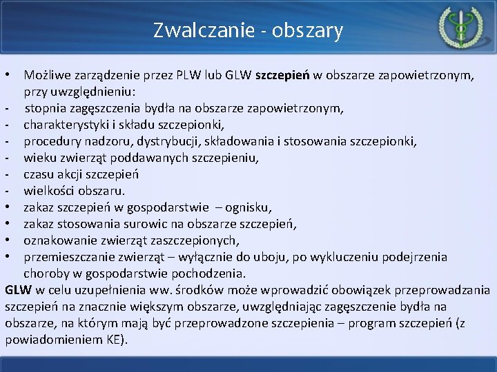 Zwalczanie - obszary • Możliwe zarządzenie przez PLW lub GLW szczepień w obszarze zapowietrzonym,