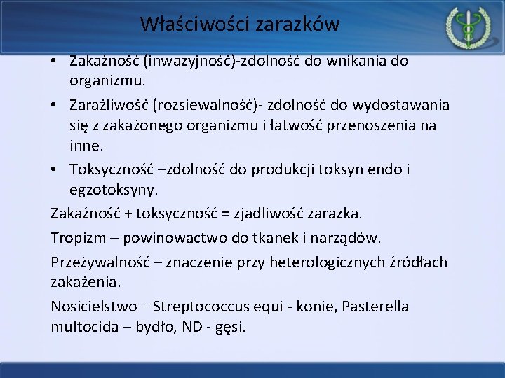 Właściwości zarazków • Zakaźność (inwazyjność)-zdolność do wnikania do organizmu. • Zaraźliwość (rozsiewalność)- zdolność do