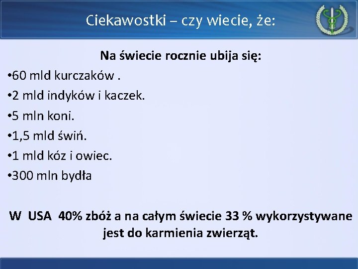 Ciekawostki – czy wiecie, że: Na świecie rocznie ubija się: • 60 mld kurczaków.