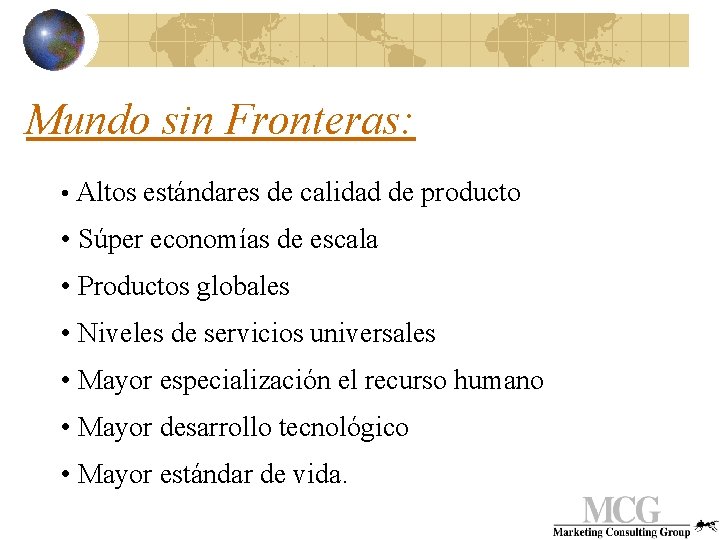 Mundo sin Fronteras: • Altos estándares de calidad de producto • Súper economías de