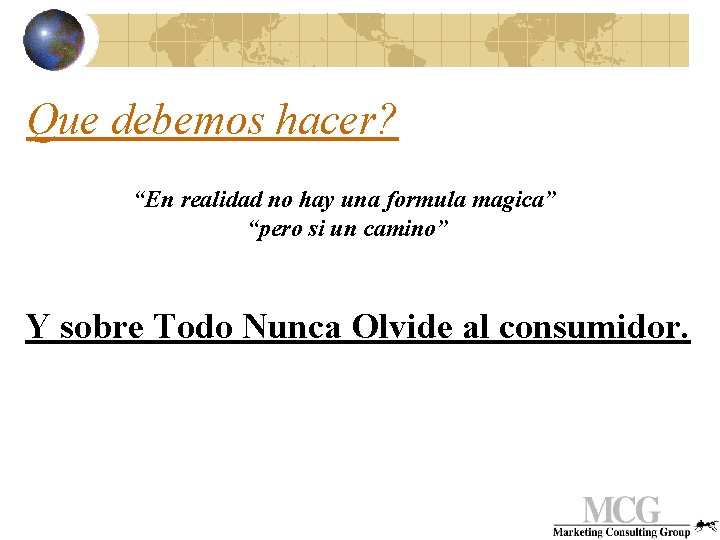 Que debemos hacer? “En realidad no hay una formula magica” “pero si un camino”