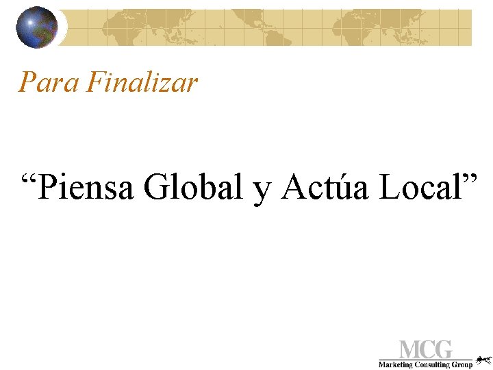 Para Finalizar “Piensa Global y Actúa Local” 