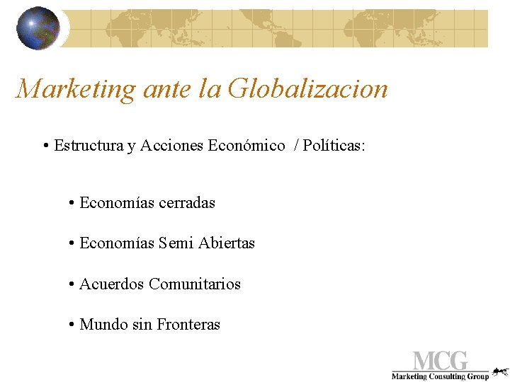 Marketing ante la Globalizacion • Estructura y Acciones Económico / Políticas: • Economías cerradas