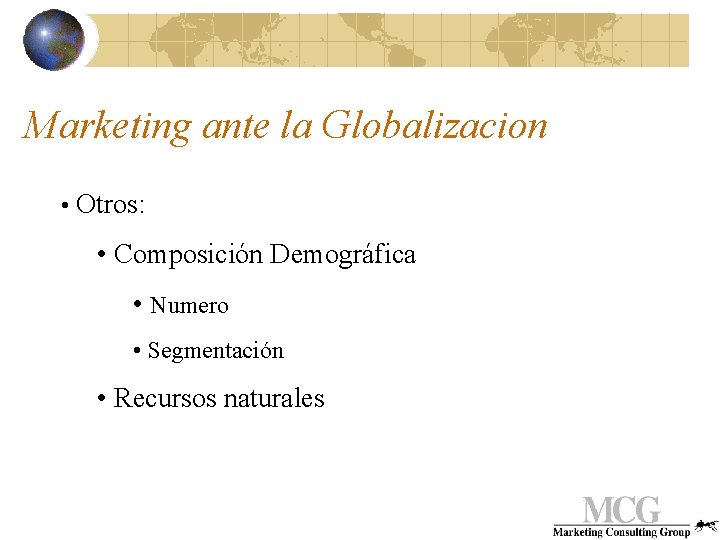 Marketing ante la Globalizacion • Otros: • Composición Demográfica • Numero • Segmentación •