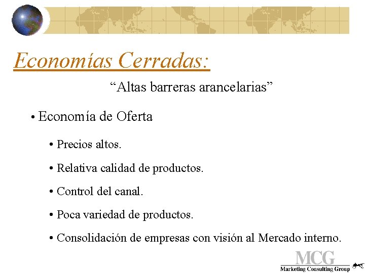 Economías Cerradas: “Altas barreras arancelarias” • Economía de Oferta • Precios altos. • Relativa