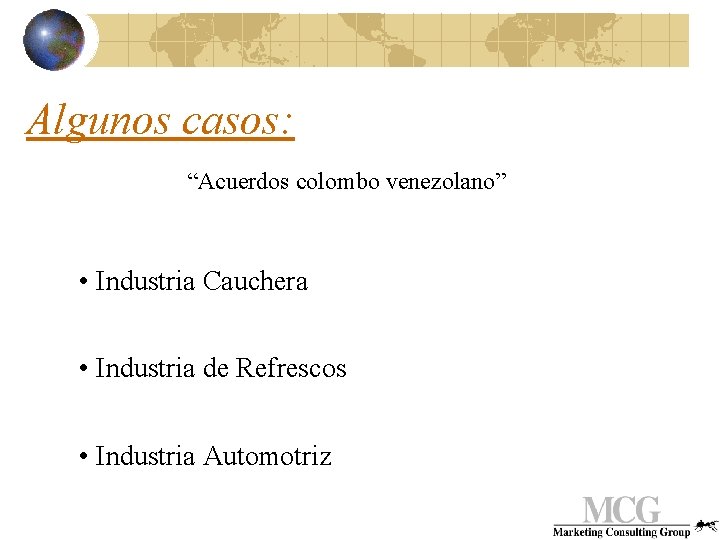 Algunos casos: “Acuerdos colombo venezolano” • Industria Cauchera • Industria de Refrescos • Industria