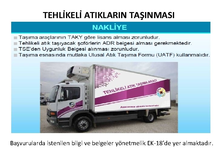 TEHLİKELİ ATIKLARIN TAŞINMASI Başvurularda istenilen bilgi ve belgeler yönetmelik EK-18’de yer almaktadır. 