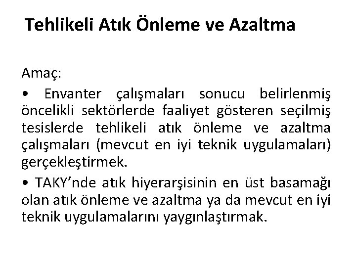 Tehlikeli Atık Önleme ve Azaltma Amaç: • Envanter çalışmaları sonucu belirlenmiş öncelikli sektörlerde faaliyet
