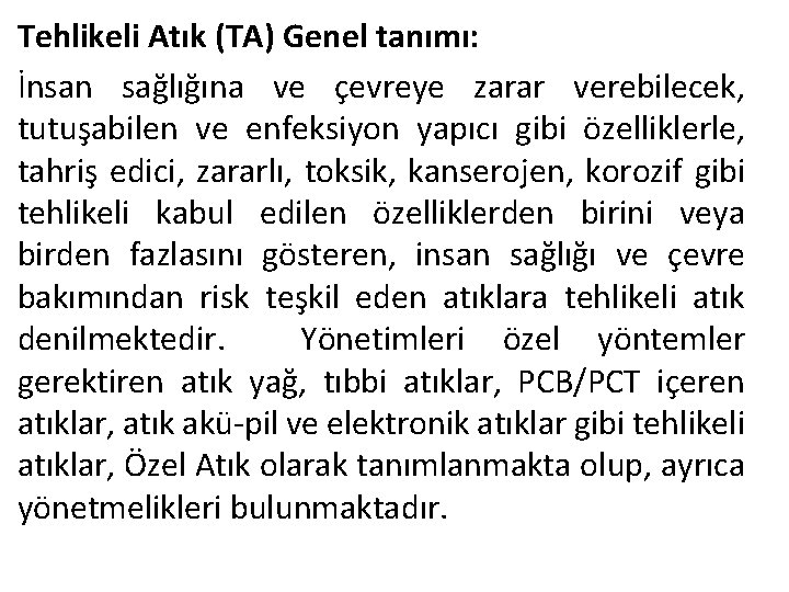 Tehlikeli Atık (TA) Genel tanımı: İnsan sağlığına ve çevreye zarar verebilecek, tutuşabilen ve enfeksiyon