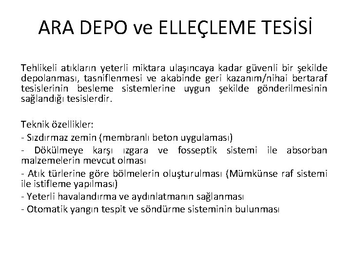 ARA DEPO ve ELLEÇLEME TESİSİ Tehlikeli atıkların yeterli miktara ulaşıncaya kadar güvenli bir şekilde