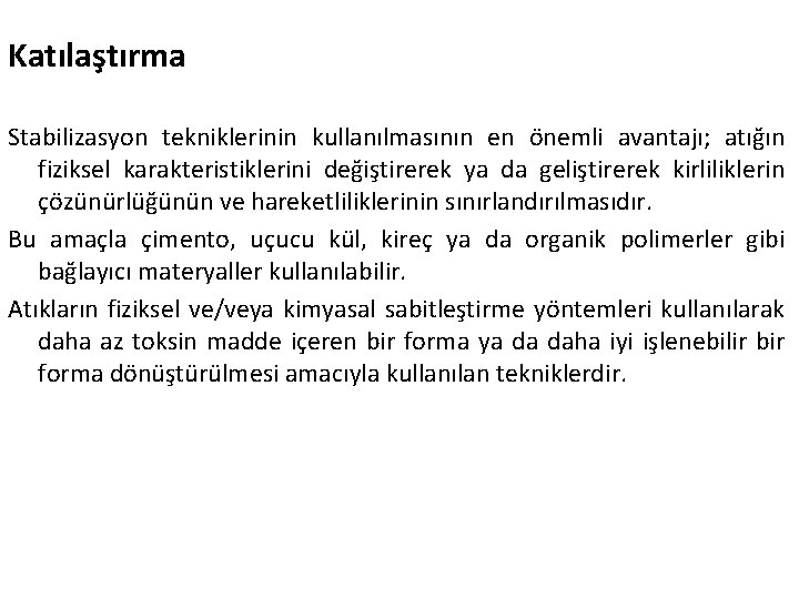 Katılaştırma Stabilizasyon tekniklerinin kullanılmasının en önemli avantajı; atığın fiziksel karakteristiklerini değiştirerek ya da geliştirerek