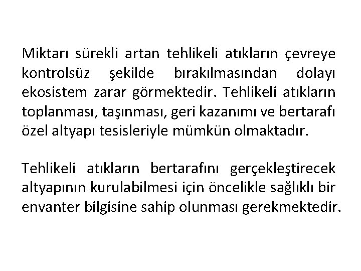 Miktarı sürekli artan tehlikeli atıkların çevreye kontrolsüz şekilde bırakılmasından dolayı ekosistem zarar görmektedir. Tehlikeli