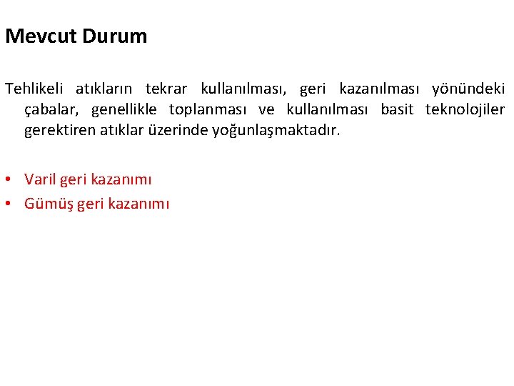 Mevcut Durum Tehlikeli atıkların tekrar kullanılması, geri kazanılması yönündeki çabalar, genellikle toplanması ve kullanılması