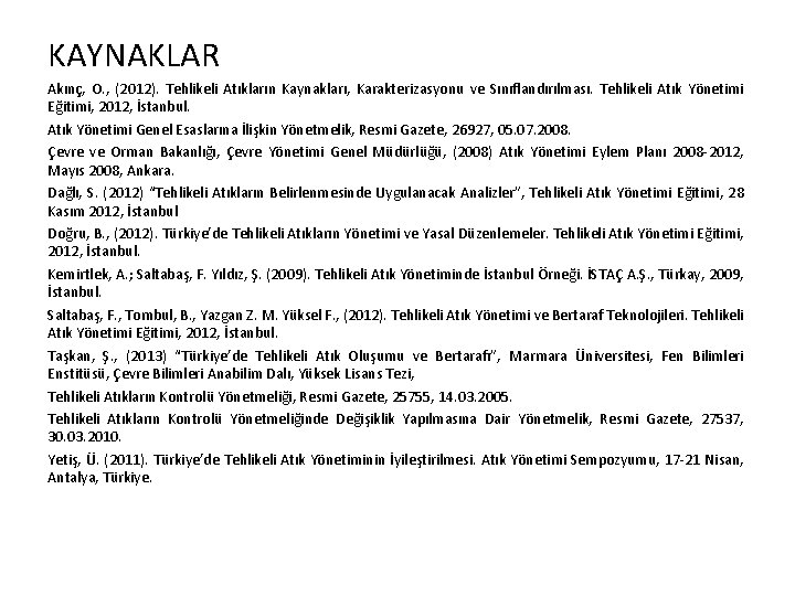 KAYNAKLAR Akınç, O. , (2012). Tehlikeli Atıkların Kaynakları, Karakterizasyonu ve Sınıflandırılması. Tehlikeli Atık Yönetimi