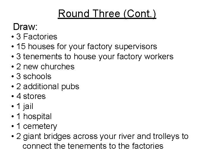 Round Three (Cont. ) Draw: • 3 Factories • 15 houses for your factory