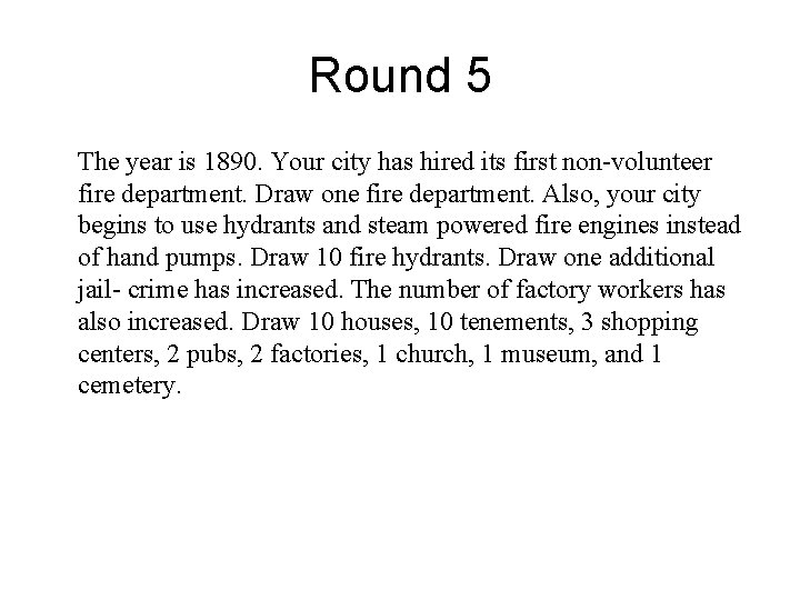 Round 5 The year is 1890. Your city has hired its first non-volunteer fire