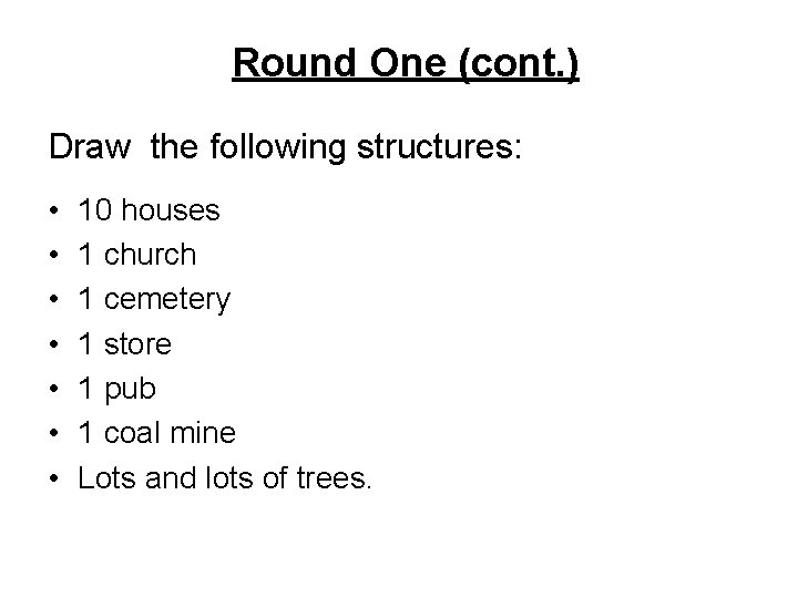 Round One (cont. ) Draw the following structures: • • 10 houses 1 church
