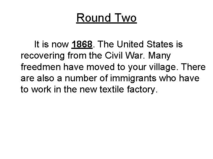 Round Two It is now 1868. The United States is recovering from the Civil
