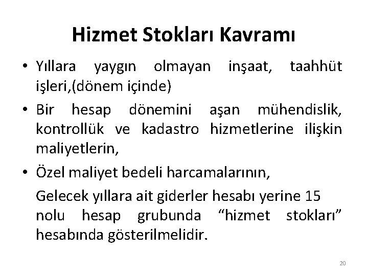 Hizmet Stokları Kavramı • Yıllara yaygın olmayan inşaat, taahhüt işleri, (dönem içinde) • Bir