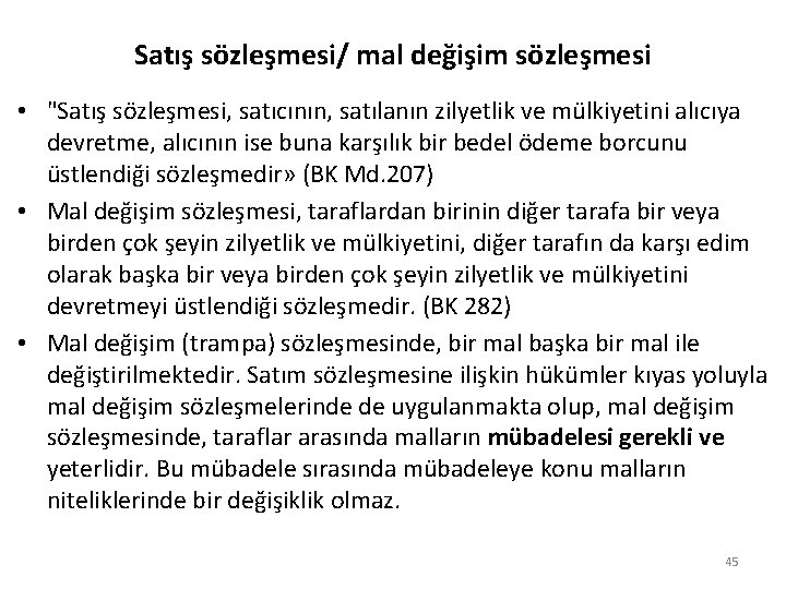 Satış sözleşmesi/ mal değişim sözleşmesi • "Satış sözleşmesi, satıcının, satılanın zilyetlik ve mülkiyetini alıcıya