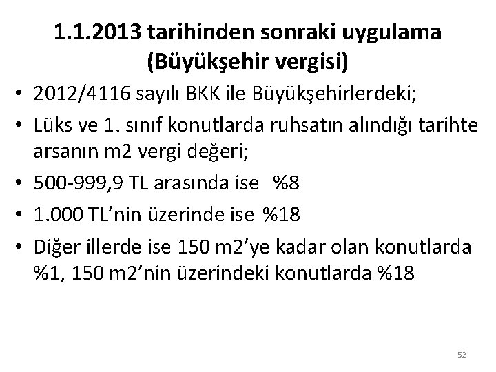 1. 1. 2013 tarihinden sonraki uygulama (Büyükşehir vergisi) • 2012/4116 sayılı BKK ile Büyükşehirlerdeki;