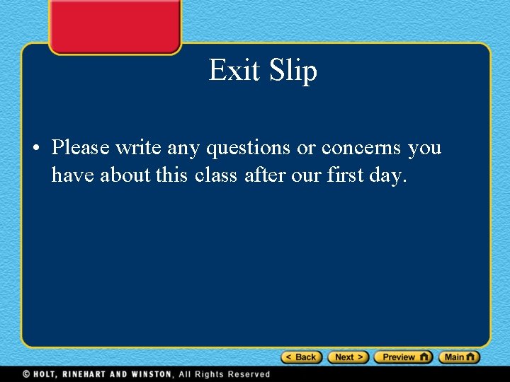 Exit Slip • Please write any questions or concerns you have about this class