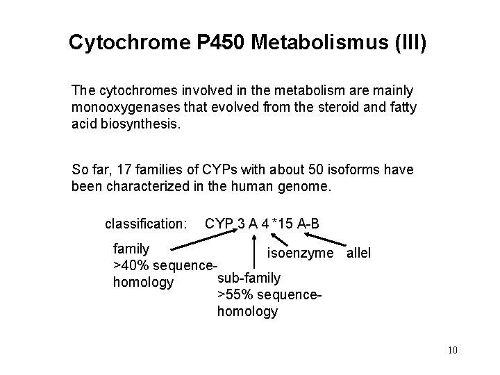 Cytochrome P 450 Metabolismus (III) The cytochromes involved in the metabolism are mainly monooxygenases