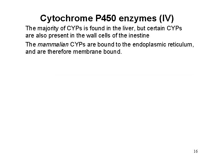 Cytochrome P 450 enzymes (IV) The majority of CYPs is found in the liver,