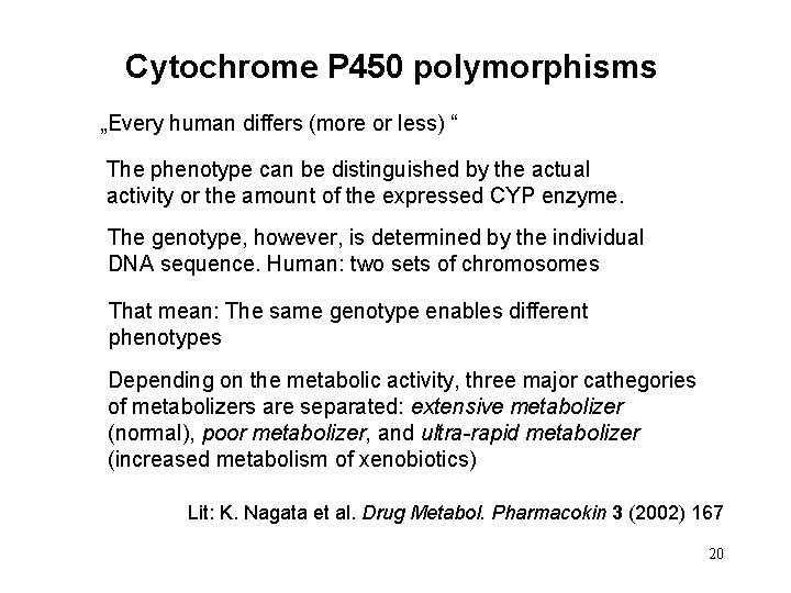 Cytochrome P 450 polymorphisms „Every human differs (more or less) “ The phenotype can
