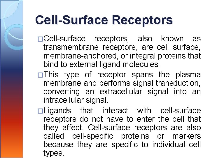 Cell-Surface Receptors �Cell-surface receptors, also known as transmembrane receptors, are cell surface, membrane-anchored, or