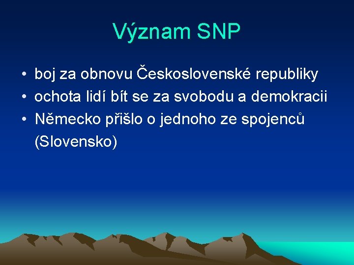 Význam SNP • boj za obnovu Československé republiky • ochota lidí bít se za