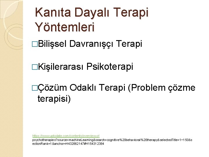 Kanıta Dayalı Terapi Yöntemleri �Bilişsel Davranışçı Terapi �Kişilerarası Psikoterapi �Çözüm Odaklı Terapi (Problem çözme