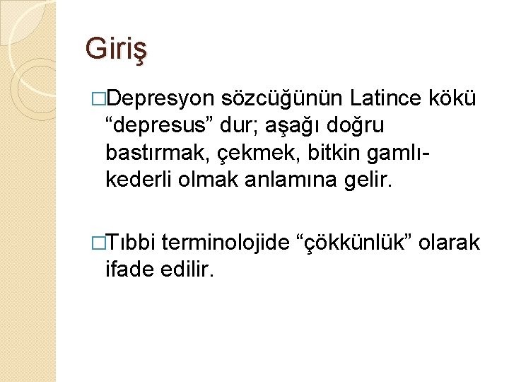 Giriş �Depresyon sözcüğünün Latince kökü “depresus” dur; aşağı doğru bastırmak, çekmek, bitkin gamlıkederli olmak