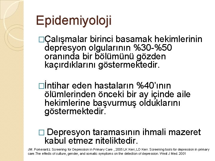 Epidemiyoloji �Çalışmalar birinci basamak hekimlerinin depresyon olgularının %30 -%50 oranında bir bölümünü gözden kaçırdıklarını