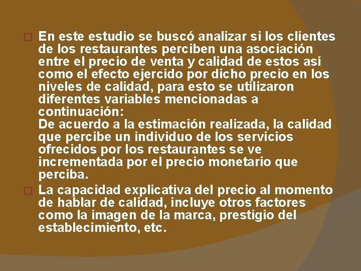 En este estudio se buscó analizar si los clientes de los restaurantes perciben una