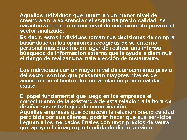 Aquellos individuos que muestran un menor nivel de creencia en la existencia del esquema